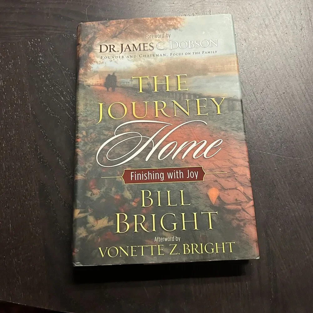 Journey Home : Finishing with Joy by Bill Bright (2004, Hardcover)